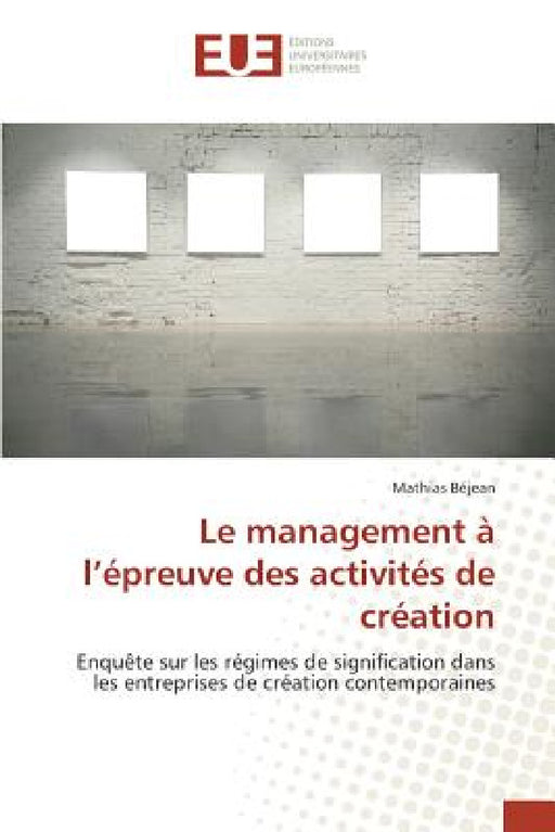 Le Management À L Épreuve Des Activités de Création by Bejean-M