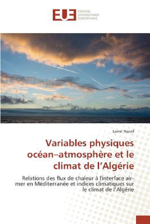 Variables Physiques Océan Atmosphère Et Le Climat de L Algérie by Nacef-L