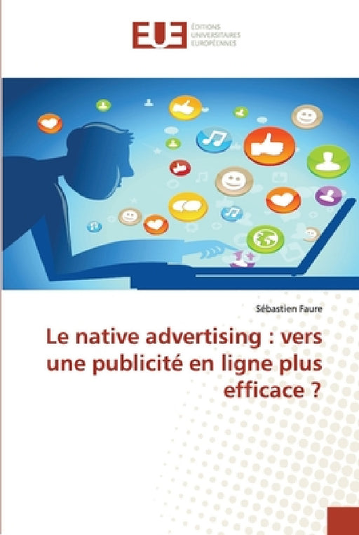 Le native advertising: vers une publicité en ligne plus efficace ? by Sébastien Faure