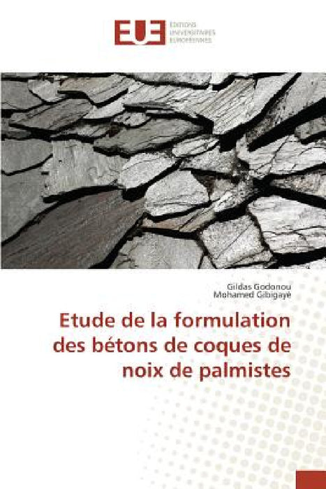 Etude de la Formulation Des Bétons de Coques de Noix de Palmistes by Collectif