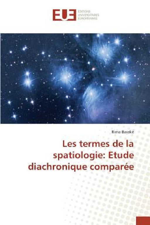Les Termes de la Spatiologie: Etude Diachronique Comparée by Barake-R