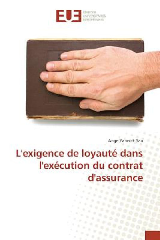 L'Exigence de Loyauté Dans l'Exécution Du Contrat d'Assurance by Saa-A