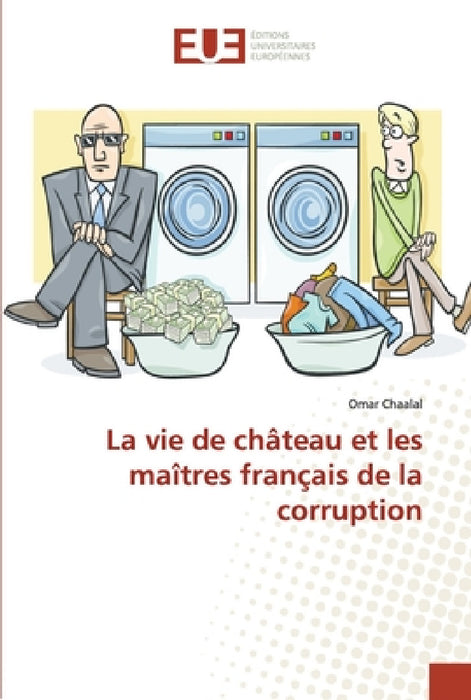 La vie de château et les maîtres français de la corruption by Chaalal-O