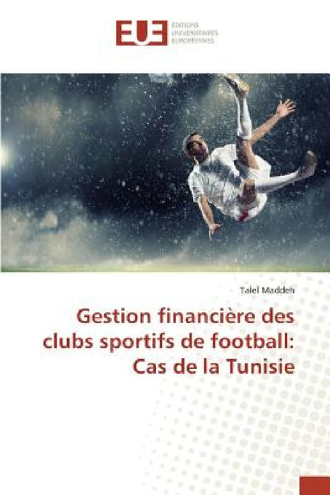 Gestion Financière Des Clubs Sportifs de Football: Cas de la Tunisie by Maddeh-T