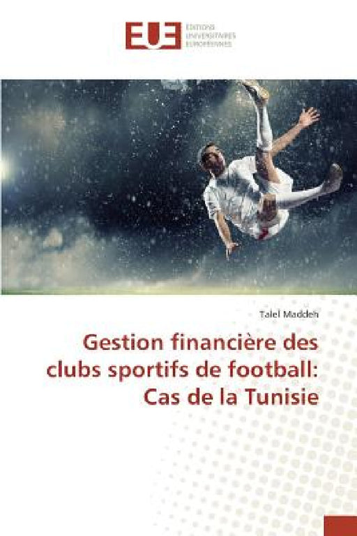 Gestion Financière Des Clubs Sportifs de Football: Cas de la Tunisie by Maddeh-T