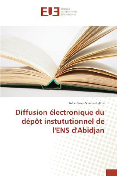 Diffusion Électronique Du Dépôt Instututionnel de l'Ens d'Abidjan by Atta-A