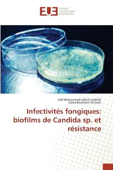 Infectivités Fongiques: Biofilms de Candida Sp. Et Résistance by Lahbib Seddiki-S