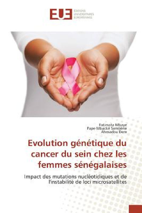 Evolution Génétique Du Cancer Du Sein Chez Les Femmes Sénégalaises by Collectif