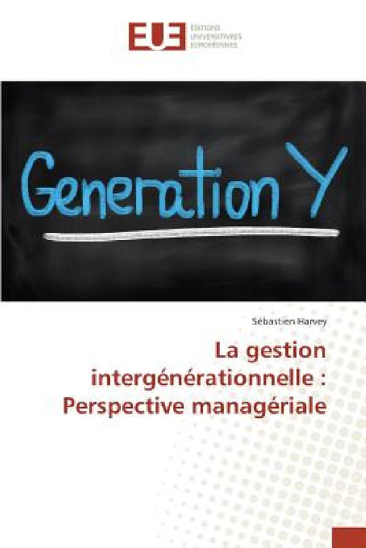 La Gestion Intergénérationnelle: Perspective Managériale by Harvey-S