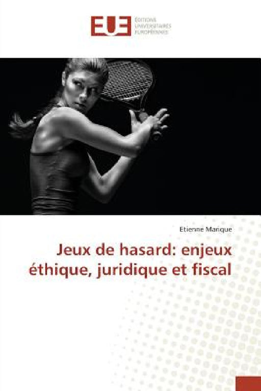Jeux de Hasard: Enjeux Éthique, Juridique Et Fiscal by Marique-E