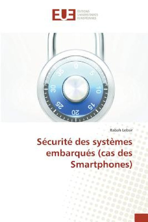 Sécurité Des Systèmes Embarqués (Cas Des Smartphones) by Lebsir-R