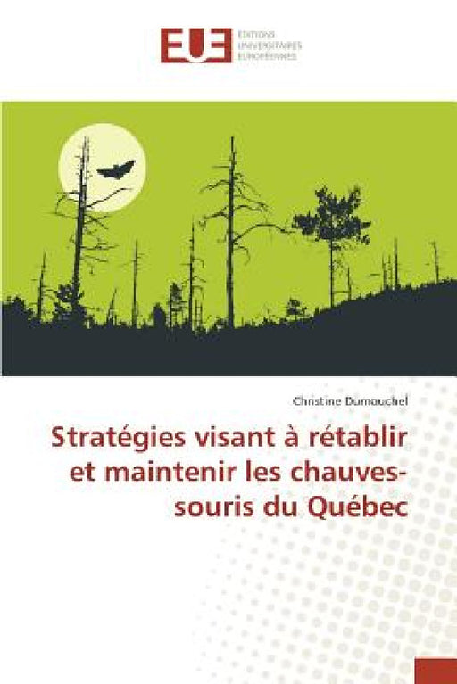 Stratégies Visant À Rétablir Et Maintenir Les Chauves-Souris Du Québec by Dumouchel-C