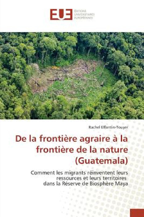 de la Frontière Agraire À La Frontière de la Nature (Guatemala) by Effantintouyer-R