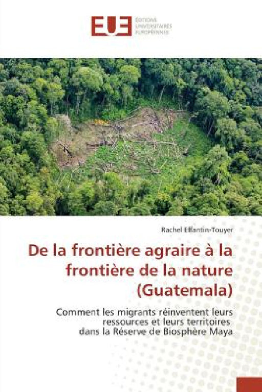 de la Frontière Agraire À La Frontière de la Nature (Guatemala) by Effantintouyer-R