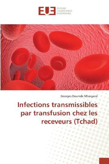 Infections Transmissibles Par Transfusion Chez Les Receveurs (Tchad) by Mbaigane-G