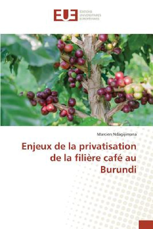 Enjeux de la Privatisation de la Filière Café Au Burundi by Ndagijimana-M
