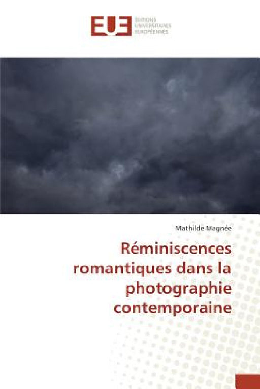 Réminiscences Romantiques Dans La Photographie Contemporaine by Magnee-M