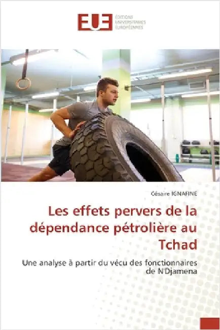 Les effets pervers de la dépendance pétrolière au Tchad by Ignafine, Césaire