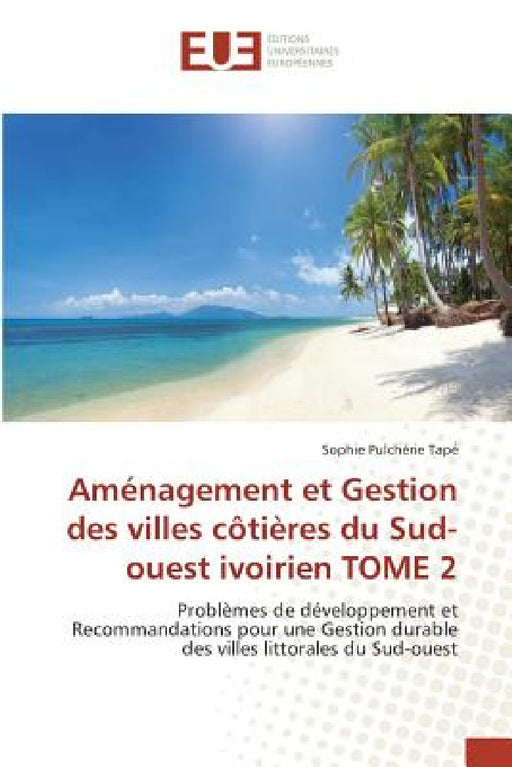 Aménagement Et Gestion Des Villes Côtières Du Sud-Ouest Ivoirien Tome 2 by Tape-S