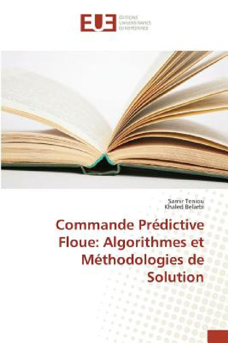 Commande Prédictive Floue: Algorithmes Et Méthodologies de Solution by Teniou-S