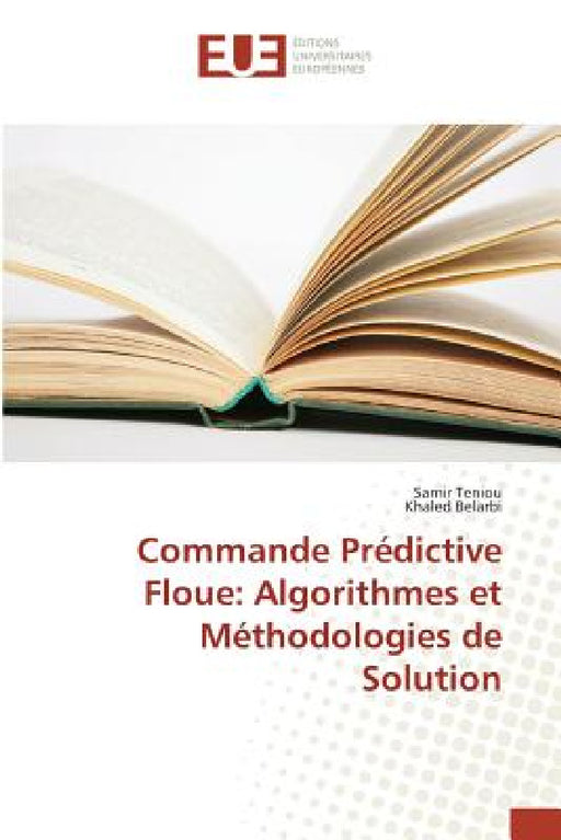 Commande Prédictive Floue: Algorithmes Et Méthodologies de Solution by Teniou-S