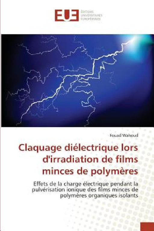 Claquage Diélectrique Lors Dirradiation de Films Minces de Polymères by Wahoud-F