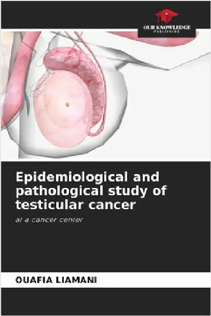 Epidemiological and pathological study of testicular cancer by Liamani, Ouafia