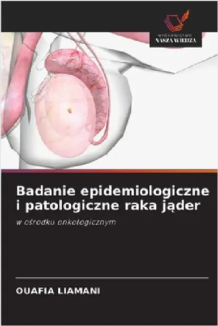 Badanie epidemiologiczne i patologiczne raka jąder by Ouafia Liamani