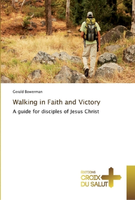 Walking in faith and victory by Bowerman-G