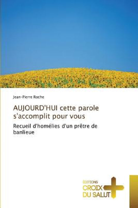 Aujourd'hui Cette Parole s'Accomplit Pour Vous by Roche-J