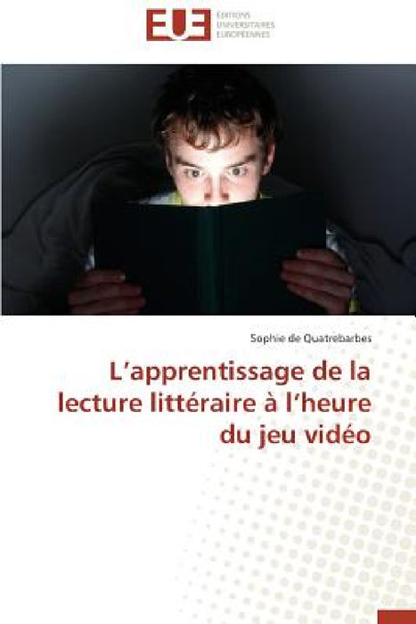 L Apprentissage de la Lecture Littéraire À L Heure Du Jeu Vidéo by de Quatrebarbes-S