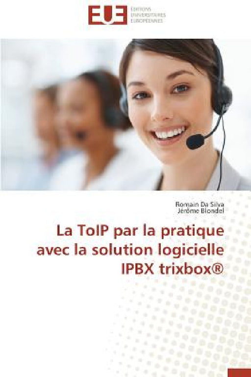 La Toip Par La Pratique Avec La Solution Logicielle Ipbx Trixbox(r) by Collectif