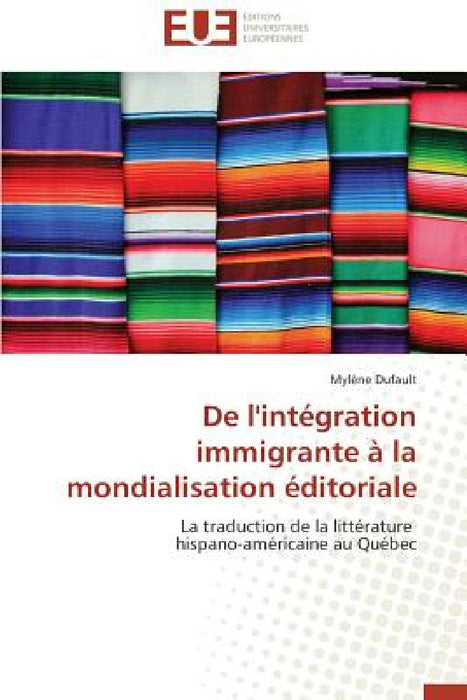 de l'Intégration Immigrante À La Mondialisation Éditoriale by Dufault-M