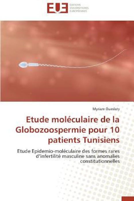Etude Moléculaire de la Globozoospermie Pour 10 Patients Tunisiens by Oueslaty-M