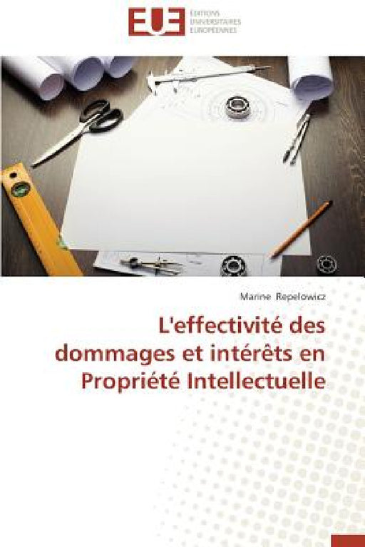 L'Effectivité Des Dommages Et Intérèts En Propriété Intellectuelle by Repelowicz-M