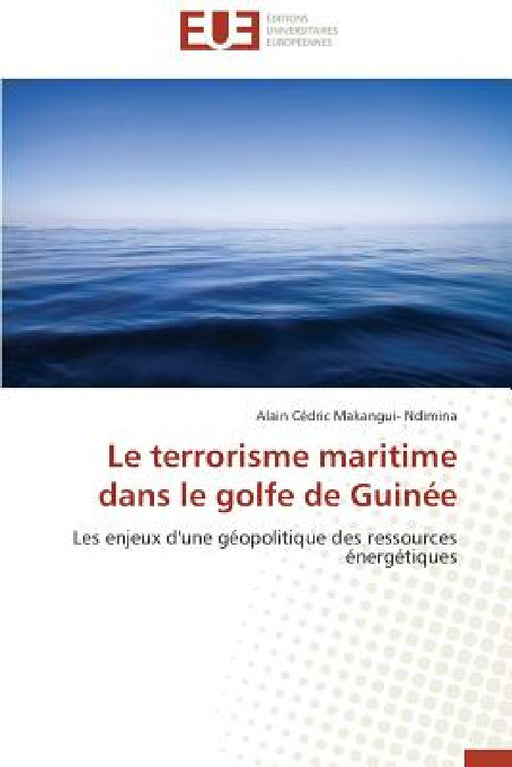 Le Terrorisme Maritime Dans Le Golfe de Guinée by Makangui- Ndimina-A