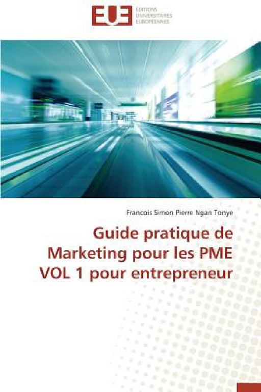 Guide Pratique de Marketing Pour Les Pme Vol 1 Pour Entrepreneur by Ngan Tonye-F