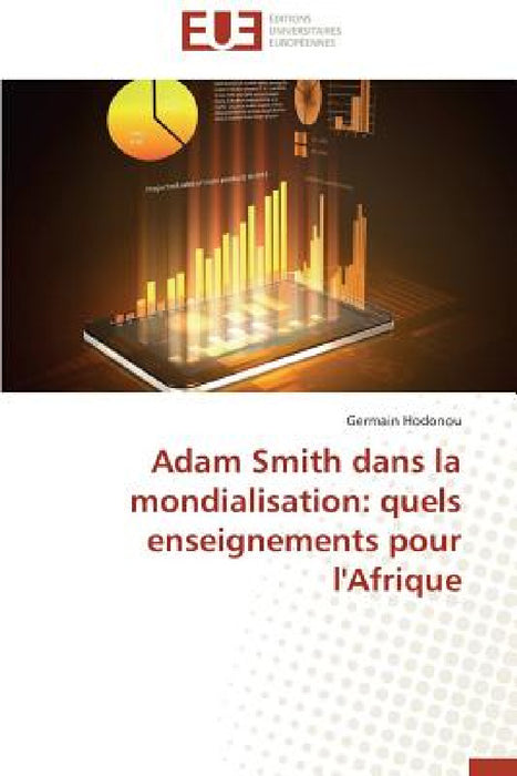 Adam Smith Dans La Mondialisation: Quels Enseignements Pour l'Afrique by Hodonou-G
