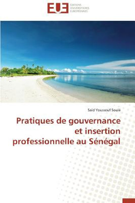 Pratiques de Gouvernance Et Insertion Professionnelle Au Sénégal by Soule-S