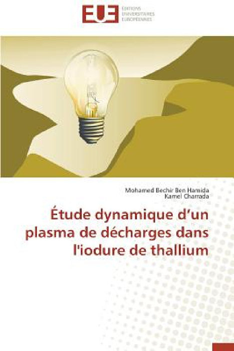 Étude Dynamique D Un Plasma de Décharges Dans l'Iodure de Thallium by Collectif