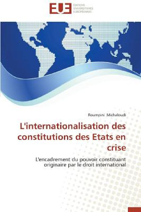 L'Internationalisation Des Constitutions Des Etats En Crise by Michaloudi-R