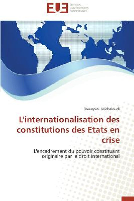L'Internationalisation Des Constitutions Des Etats En Crise by Michaloudi-R