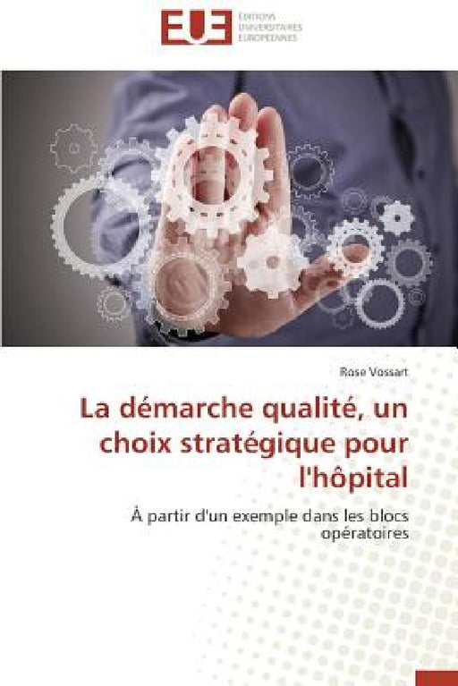 La Démarche Qualité, Un Choix Stratégique Pour l'Hôpital by Vossart-R