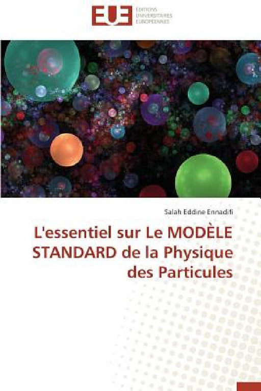 L'Essentiel Sur Le Modèle Standard de la Physique Des Particules by Ennadifi-S