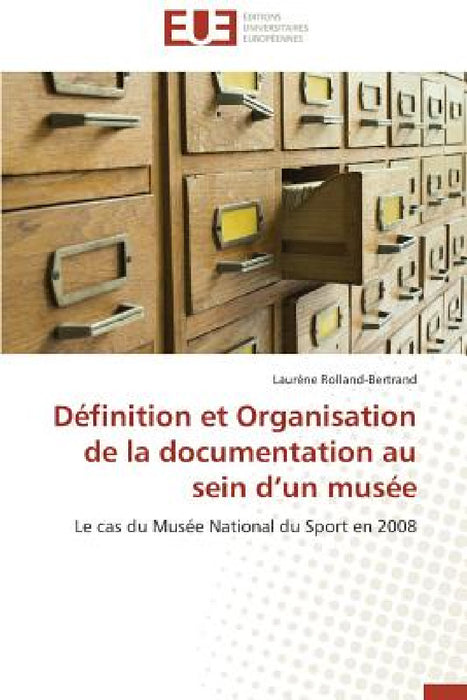 Définition Et Organisation de la Documentation Au Sein D Un Musée by Rolland-Bertrand-L