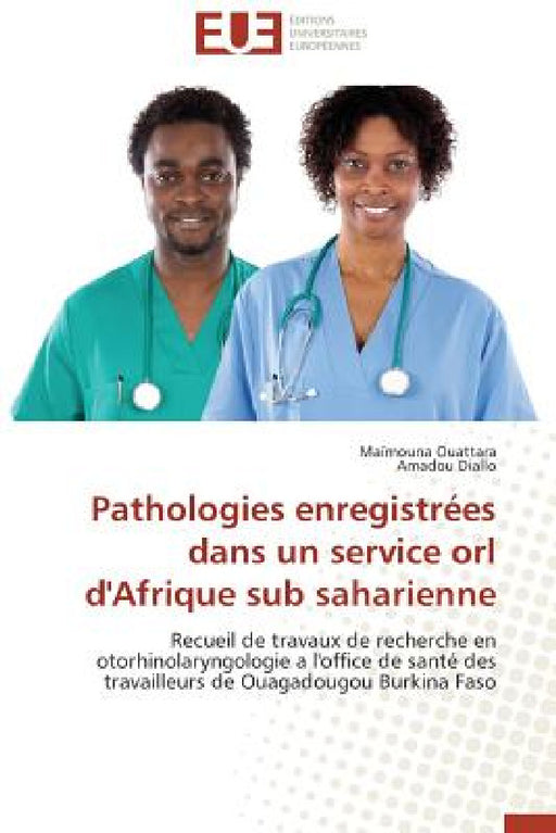 Pathologies Enregistrées Dans Un Service Orl d'Afrique Sub Saharienne by Collectif
