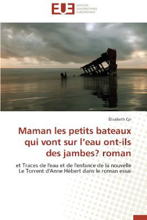 Maman Les Petits Bateaux Qui Vont Sur l'Eau Ont-Ils Des Jambes? Roman by Cyr-E