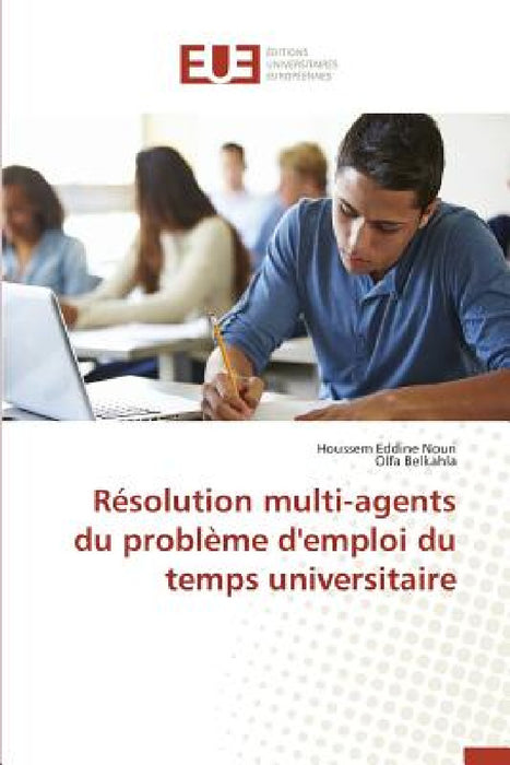 Résolution Multi-Agents Du Problème d'Emploi Du Temps Universitaire by Collectif