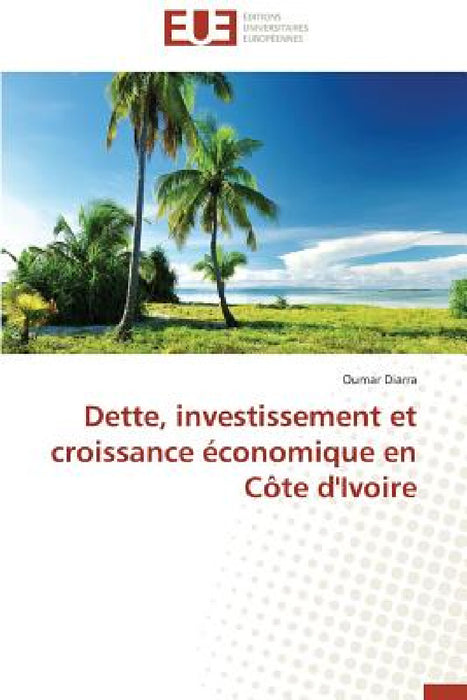 Dette, Investissement Et Croissance Économique En Côte d'Ivoire by Diarra-O