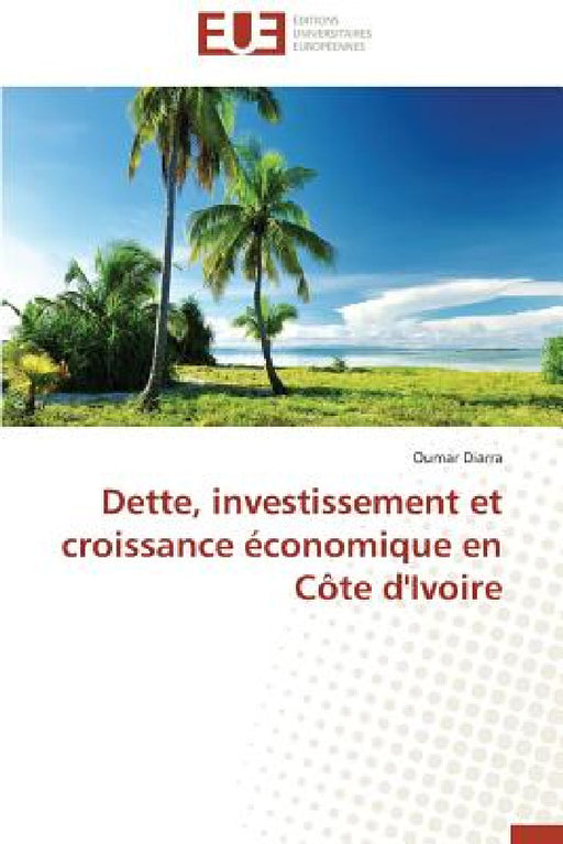 Dette, Investissement Et Croissance Économique En Côte d'Ivoire by Diarra-O